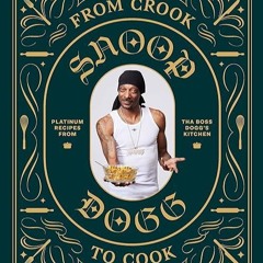 read✔ From Crook to Cook: Platinum Recipes from Tha Boss Dogg's Kitchen (Snoop Dogg Cookbook, Ce