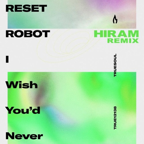 Reset Robot - I Wish You'd Never (Hiram Remix)