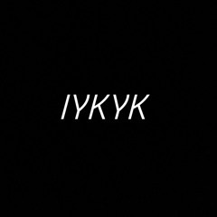 IYKYK