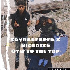 ZaydaReaper x Big boss e - Otw to the top