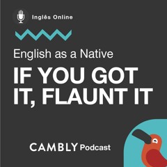 Ep 236. Exibir ou ostentar em Inglês? | English as a Native