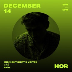 Paàl - HÖR Radio (Midnight Shift X Voitax Showcase) -  14.12.2020