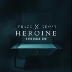 FRAZZ X GHØST - HEROINE (INDUSTRIAL EDIT)
