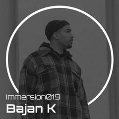 Immersion019 - Bajan K