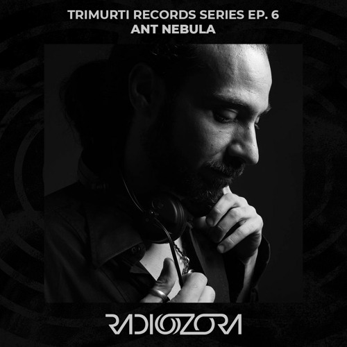 Stream ANT NEBULA | Trimurti Records series Ep. 6 | 19/10/2021 by radiOzora  | Listen online for free on SoundCloud