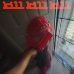 Kill Kill Kill FT CRA$HOUT