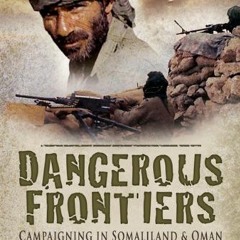 [Access] [KINDLE PDF EBOOK EPUB] Dangerous Frontiers: Campaigning in Somaliland and Oman by  Bryan R