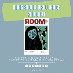 Episode 6: Room Magazine Issue 44.3 Indigenous Brilliance
