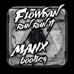 FLOWDAN RUN RUN IT MANX BOOTLEG