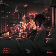 Kvnvshi x Massive - Balkon(feat. Shainee)