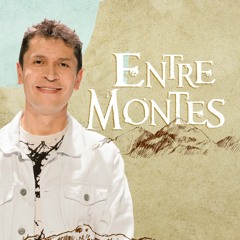 Entre montes - Carlos Olmos | Prédicas Cristianas