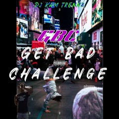 GET BAD CHALLENGE "GBC"- DJ Kam Trennz  '2024'