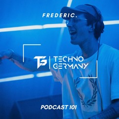 Frederic. - Techno Germany Podcast 101
