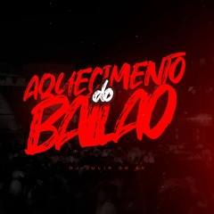 AQUECIMENTO DO BAILÃO - DJ JULIN DO AV