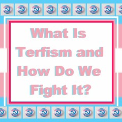 Terfism and How to Fight It: Socialist News And Views # 23 (6/17/2021)