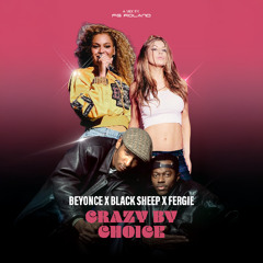 Beyonce x Black Sheep x Fergie - Crazy By Choice (London Edition) FG Roland Mashup