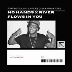 No Hands x River Flows in You (Bruute Mash Up)