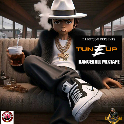 DJ DOTCOM PRESENTS TUN E UP DANCEHALL MIXTAPE (MARCH - 2024) (EXPLICIT)®