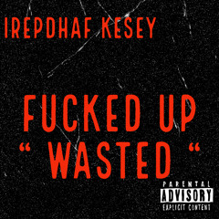 Fucked Up “ WASTED “
