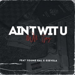 Ain’t Wit U (feat. Young Kal & 03EVELA)