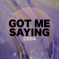 Cee4 - Got Me Saying [OUT NOW]