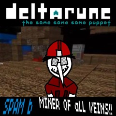 SPAM B.: MINER OF ALL VEINS !! - [Deltarune: The Same Same Same Puppet]
