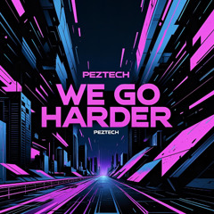 Peztech - We Go Harder (Free DL)