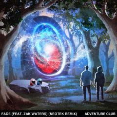 Adventure Club - Fade (Ft. Zak Waters) (NEOTEK Remix)