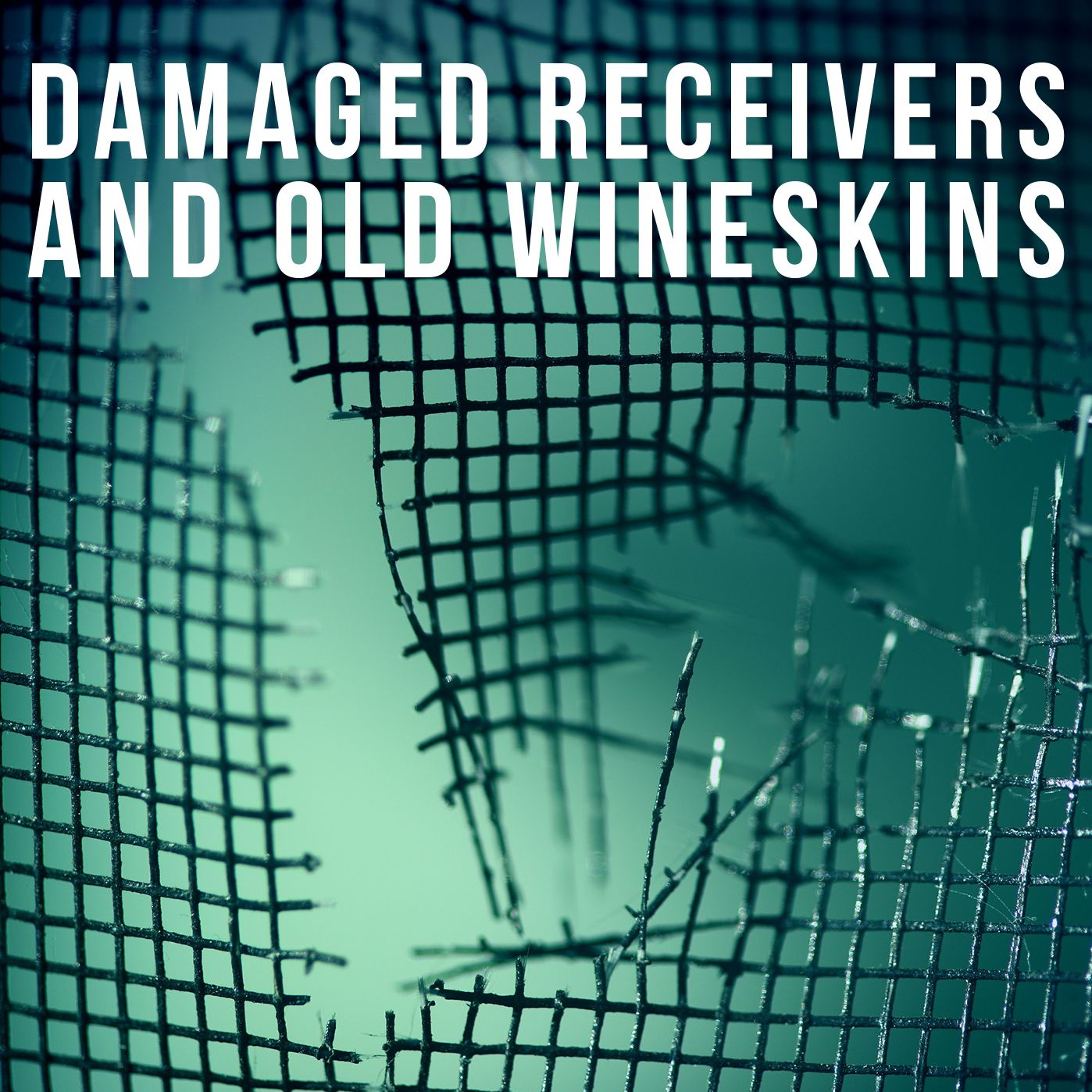 Damaged Receivers and Old Wineskins episode artwork