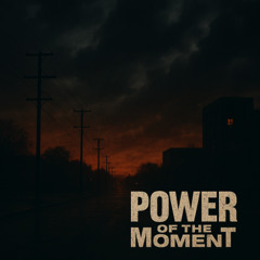 Power Of The Moment (NEW)