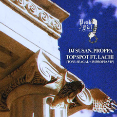 DJ Susan, Proppa - Top Spot (feat. Lachi) [Tony Seagal & IMPROPPA VIP] [Peak Dial]