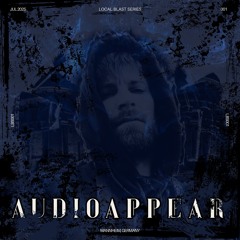 Audioappear | LOCAL BLAST SERIES 001