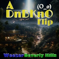 Weezer - Beverly Hills (A DnBKnO Flip)