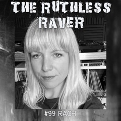 #099 - RACH - The Ruthless Raver