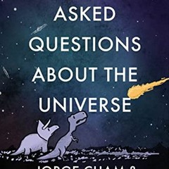 READ EPUB 💛 Frequently Asked Questions about the Universe by  Jorge Cham &  Daniel W