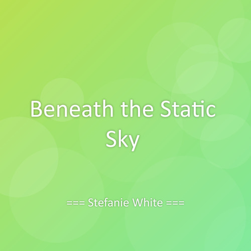 Beneath the Static Sky
