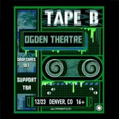 Tape B Presents: Driptapes Live From Ogden Theatre (denver)