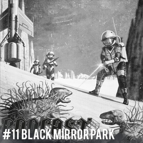 ENDCAST #11 BLACK MIRROR PARK
