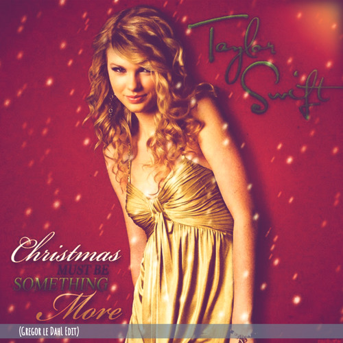 Taylor Swift - Christmas Must Be Something More (Gregor le DahL Edit)