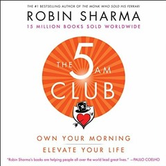 download EBOOK 📕 The 5AM Club: Own Your Morning. Elevate Your Life. by  Robin Sharma