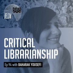 Critical Librarianship — with Baharak Yousefi