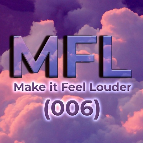 Make it Feel Louder Radio - Episode 006