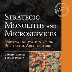 Download pdf Strategic Monoliths and Microservices: Driving Innovation Using Purposeful Architecture