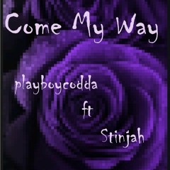 Come My Way (ft Stinjah)