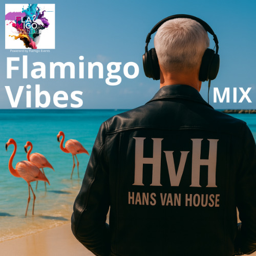 Flamingo Vibes Mix – HvH (Hans van House/ Flamigo Events)