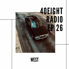 40EIGHT RADIO EP 26 (WEST)