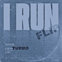 HAVEN. - I Run (TURBO FLIP) [FREE DOWNLOAD]