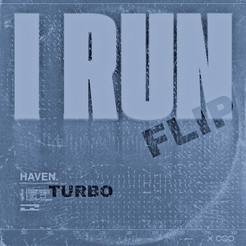 HAVEN. - I Run (TURBO FLIP) [FREE DOWNLOAD]