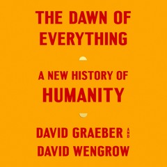 The Dawn Of Everything by David Graeber and David Wengrow, audiobook excerpt