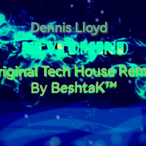 BeshtaK™ - Dennis Lloyd-NEVERMIND.m4a